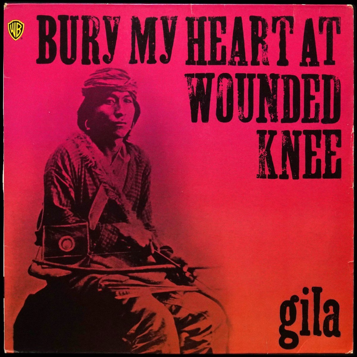 Gila — Bury My Heart At Wounded Knee