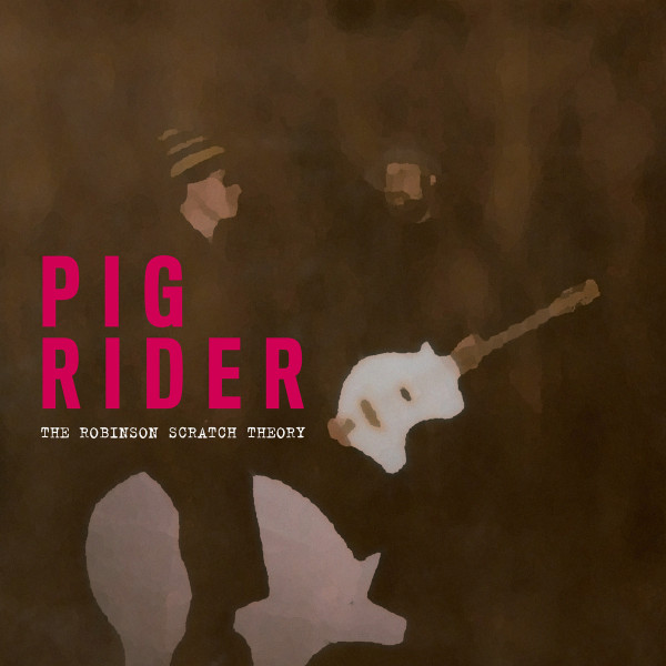 Pig Rider — The Robinson Scratch Theory