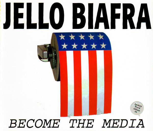 Biafra Jello (Dead Kennedys) — Become The Media (Spoken Word Album No.6)