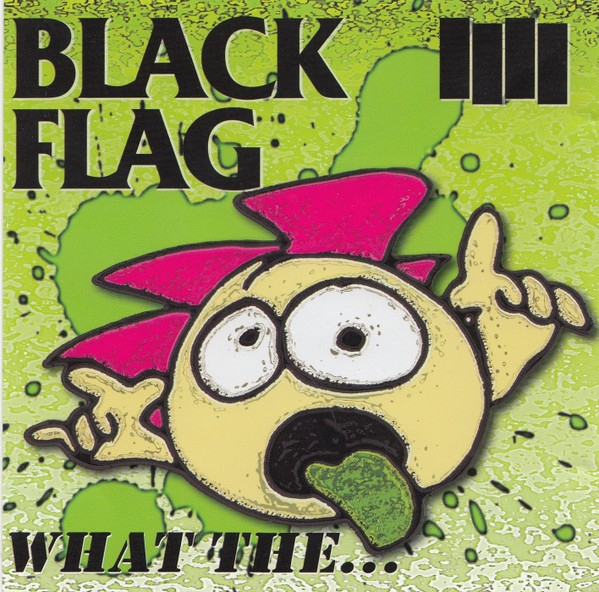 Black Flag — What the...