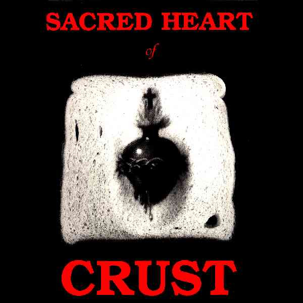 Crust — Sacred Heart Of Crust