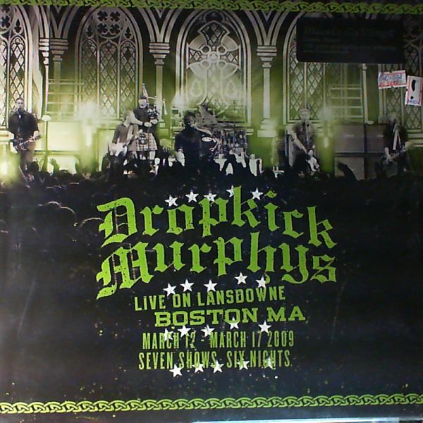 Dropkick Murphys — Live On Lansdowne . Boston MA. March 12 - March 17, 2009. Seven shows, six nights