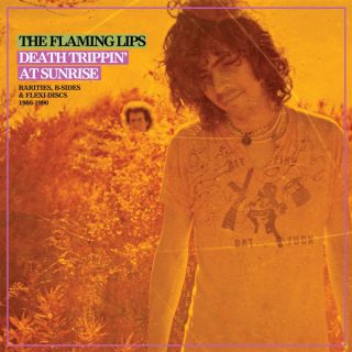 Flaming Lips — Death Trippin' At Sunrise: Rarities, B-Sides & Flexi-Discs 1986-1990