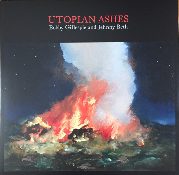 Bobby Gillespie And Jehnny Beth — Utopian Ashes