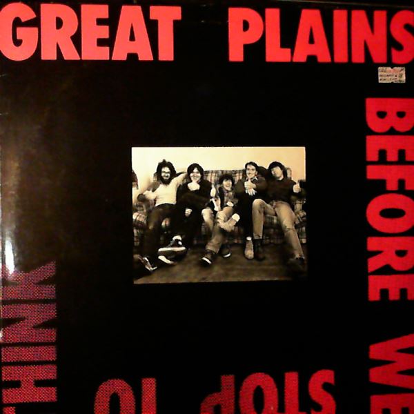 Great Plains — Before We Stop To Think