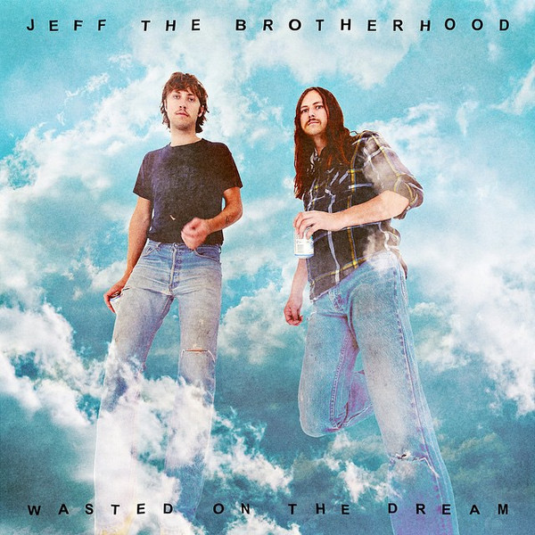 JEFF The Brotherhood — Wasted On The Dream