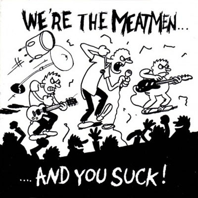 Meatmen — We're the Meatmen and you suck!