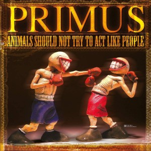 Primus — Animals Should Not Try To Act Like People