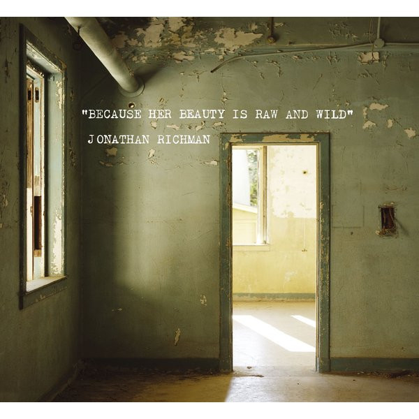 Richman Jonathan (Modern lovers) — Because Her Beauty Is Raw And Wild