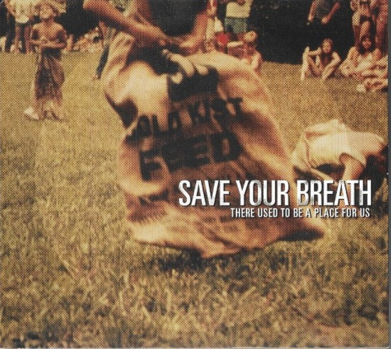 Save Your Breath — There Used To Be A Place For Us