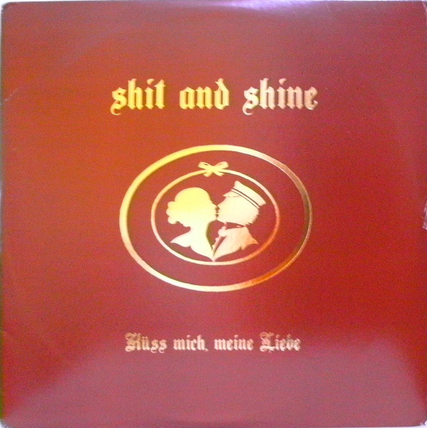 Shit and Shine — Kuss Mich, Meine Liebe