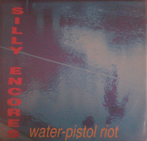 Silly Encores — Water-Pistol Riot