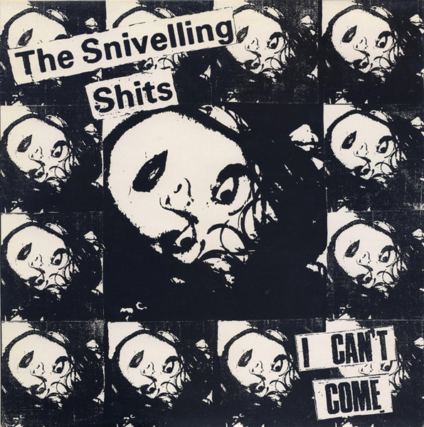 Snivelling Shits — I Can't Come