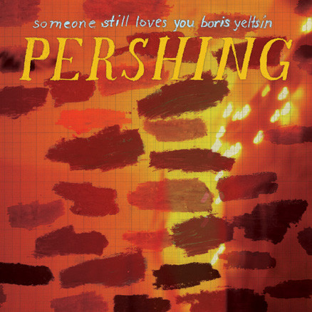 Someone Still Loves You Boris Yeltsin (SSLYBY) — Pershing
