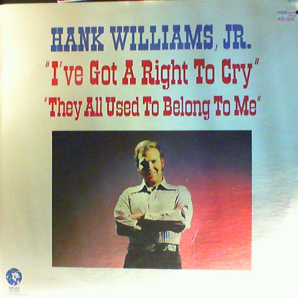Williams Hank, Jr. — "I've Got A Right To Cry" "They All Used To Belong To Me"