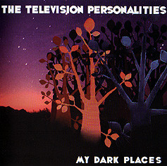 Television Personalities — My Dark Places