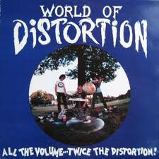 World Of Distortion — All the volume...twice the distortion!