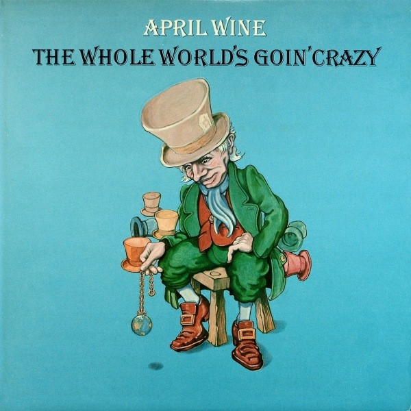 April Wine — Whole World's Goin' Crazy