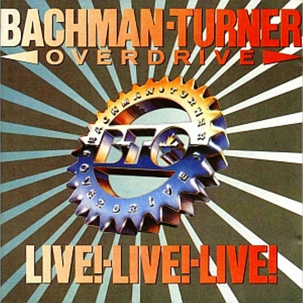 Bachman Turner Overdrive — Live! Live! Live!