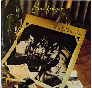 Badfinger — Wish You Were Here