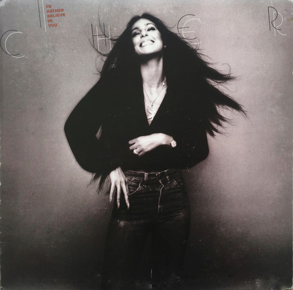 Cher — I'd Rather Believe In You