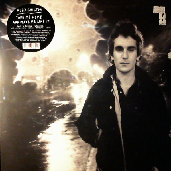 Chilton Alex (Box Tops, Big Star) — Take Me Home And Make Me Like It