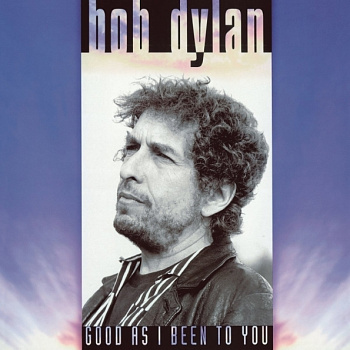 Bob Dylan — Good As I Been To You