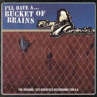 The Flamin' Groovies — I'll Have A ... Bucket Of Brains (The Original 1972 Rockfield Recordings For U.A.)