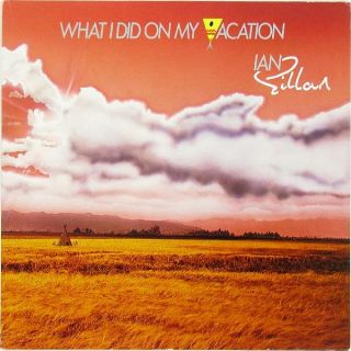 Gillan Ian — What I Did On My Vacation
