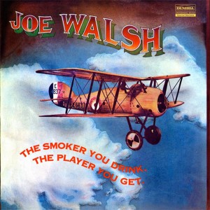 Walsh Joe — Smoker You Drink, The Player You Get