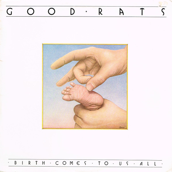 Good Rats — Birth Comes To Us All