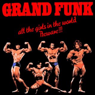 Grand Funk — All The Girls In The World Beware!!!