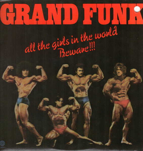 Grand Funk Railroad — All The Girls In The World Beware !!!