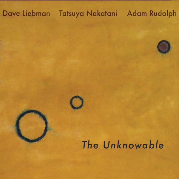 David Liebman , Tatsuya Nakatani , Adam Rudolph — The Unknowable