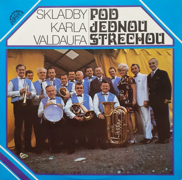 Valdaufinka Řídí Karel Valdauf — Pod Jednou Střechou (Skladby Karla Valdaufa)