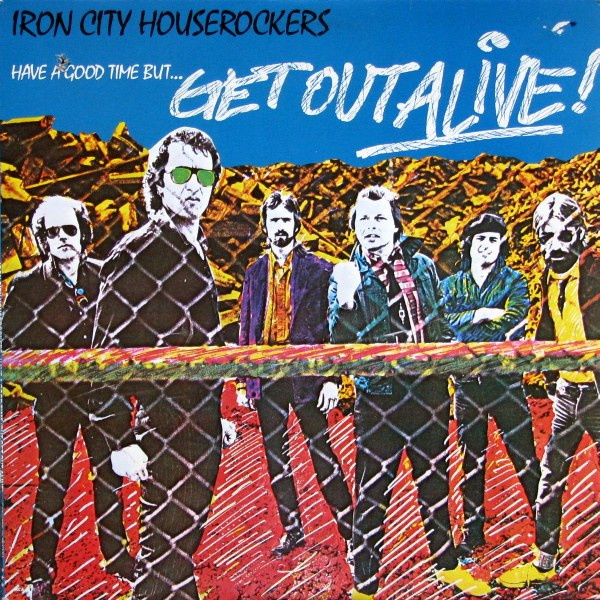 Iron City HouseRockers — Have A Good Time (But Get Out Alive)