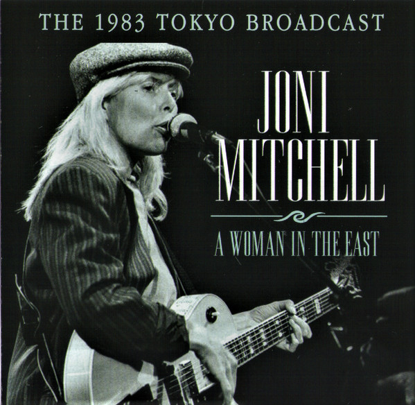 Mitchell Joni — A Woman In The East. The 1983 Tokyo Broadcast
