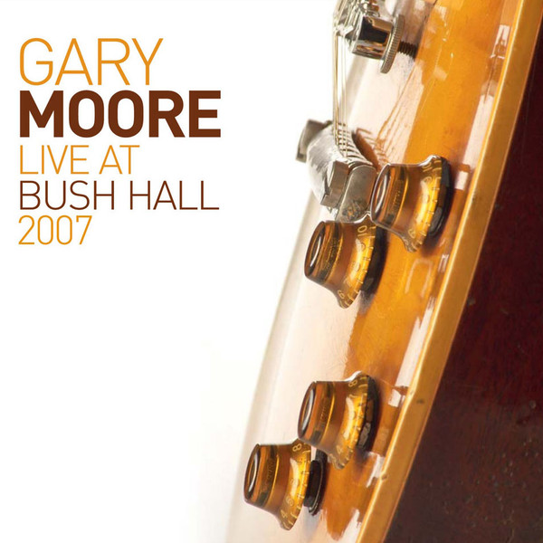 Moore Gary — Live At Bush Hall 2007