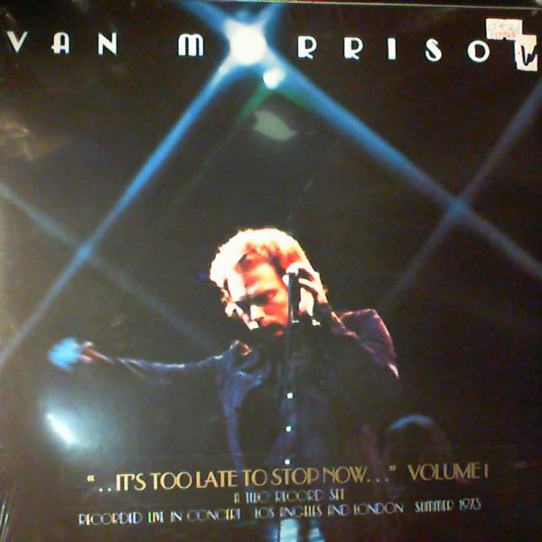 Morrison Van — It's Too Late To Stop Now Volume 1 (Recorded Live in Concert Los Angeles and London Summer 1973)