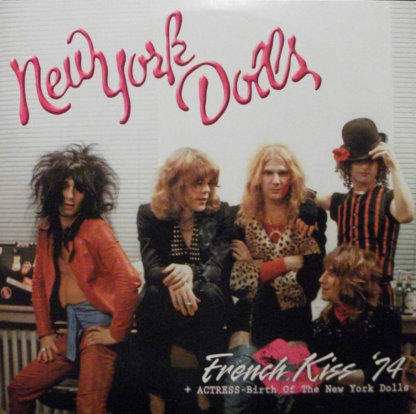 New York Dolls — French Kiss '74 + Actress-Birth Of The New York Dolls