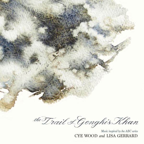 Cye Wood & Lisa Gerrard — The Trail Of Genghis Khan