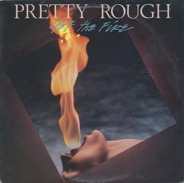 Pretty Rough — Got The Fire