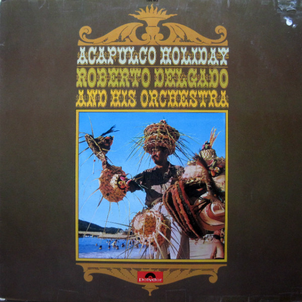 Delgado Roberto And His Orchestra — Acapulco Holiday