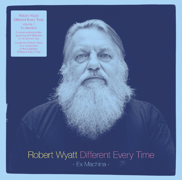Robert Wyatt — Different Every Time Volume 1 (Ex Machina)