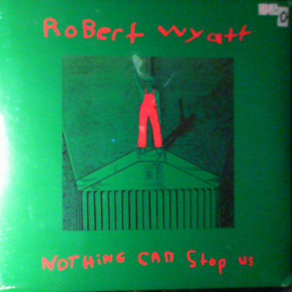 Robert Wyatt — Nothing Can Stop Us