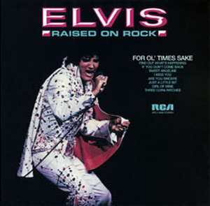 Presley Elvis — Raised On Rock / For Ol' Times Sake