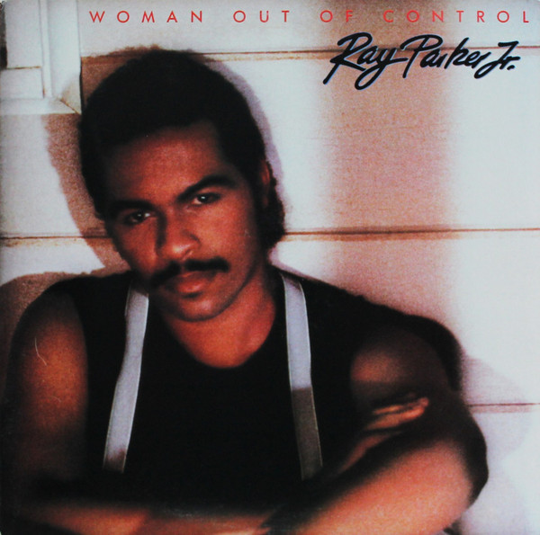 Parker Ray Jr. — Woman Out Of Control