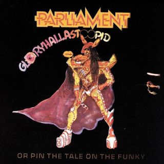 Parliament — GloryHallaStoopid (Pin The Tale On The Funky)
