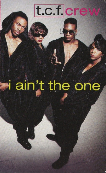T.C.F. Crew (TCF Crew) — I Ain't The One