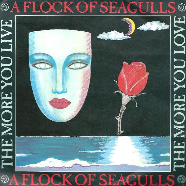 A Flock Of Seagulls — The More You Live, The More You Love
